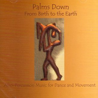 From Birth to the Earth by Palmsdown. Afro-Percussion Music for Dance and Movement